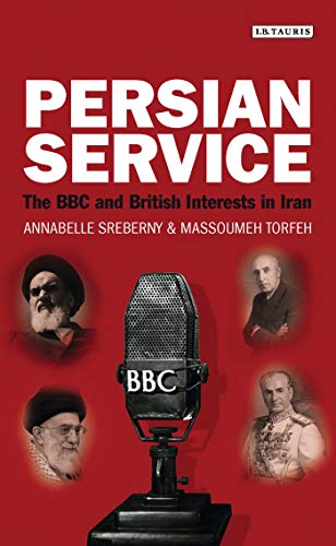 Persian Service: The BBC and British Interests in Iran (International Library of Iranian Studies) von Bloomsbury